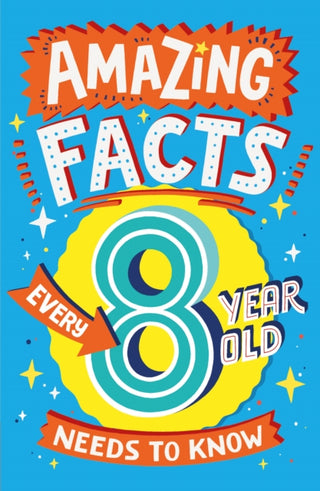 Cover image for 9780008492199 - Amazing Facts Every 8 Year Old Needs to Know