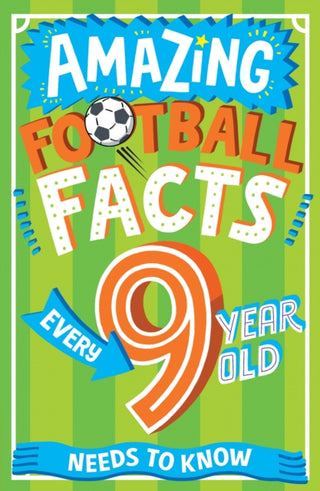 Cover image for 9780008649043 - Amazing Football Facts Every 9 Year Old Needs to Know
