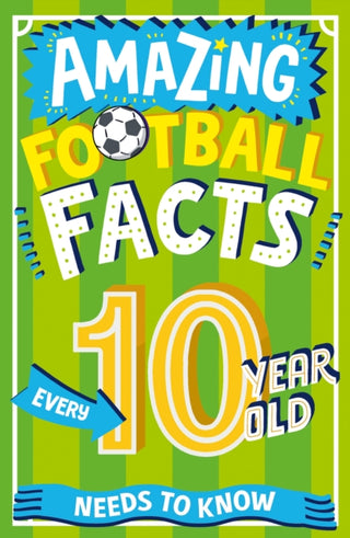 Cover image for 9780008649104 - Amazing Football Facts Every 10 Year Old Needs to Know