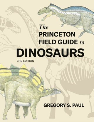 Cover image for 9780691231570 - The Princeton Field Guide to Dinosaurs    Third Edition