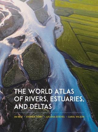 Cover image for 9780691244839 - The World Atlas of Rivers, Estuaries, and Deltas