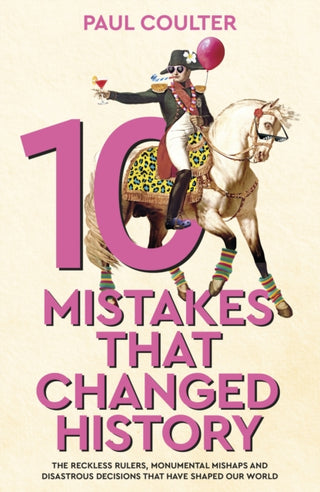 Cover image for 9780857507242 - 10 Mistakes That Changed History
