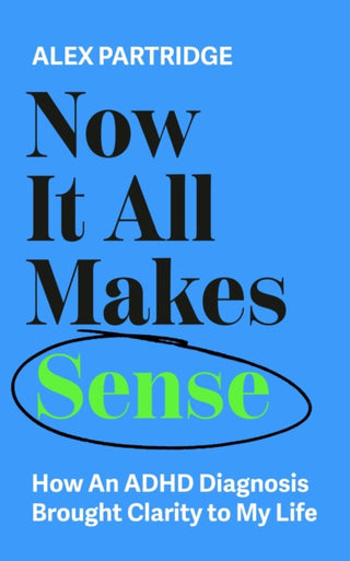 Cover image for 9781399817813 - Now It All Makes Sense - How An ADHD Diagnosis Changed My Life