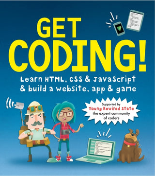 Cover image for 9781406366846 - Get Coding! Learn HTML, CSS, and JavaScript and Build a Website, App, and Game