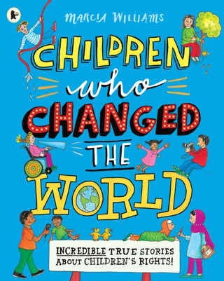 Cover image for 9781406390292 - Children Who Changed the World: Incredible True Stories About Children's Rights!