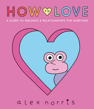 Cover image for 9781406397345 - How to Love: A Guide to Feelings & Relationships for Everyone