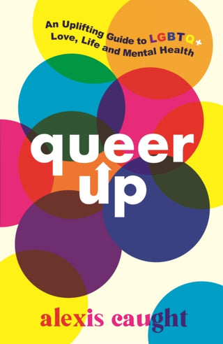 Cover image for 9781406399226 - Queer Up: An Uplifting Guide to LGBTQ+ Love, Life and Mental Health