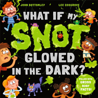 Cover image for 9781444974942 - What If My Snot Glowed in the Dark?