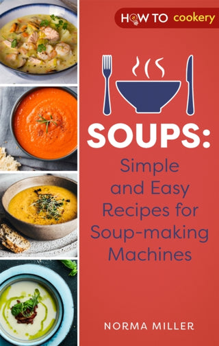 Cover image for 9781472146977 - Soups: Simple and Easy Recipes for Soup-making Machines