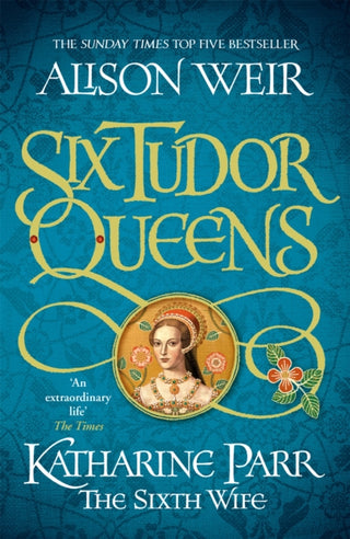 Cover image for 9781472227867 - Six Tudor Queens: Katharine Parr, The Sixth Wife
