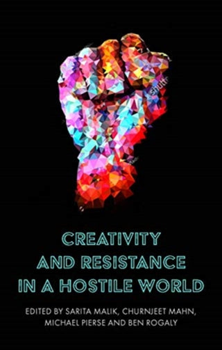 Cover image for 9781526152855 - Creativity and Resistance in a Hostile World