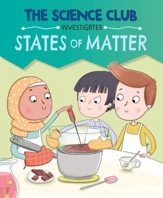 Cover image for 9781526321497 - The Science Club Investigates: States of Matter