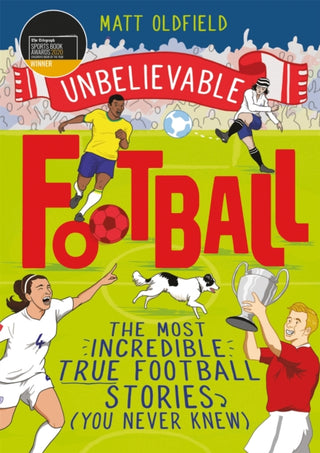 Cover image for 9781526362445 - The Most Incredible True Football Stories (You Never Knew)