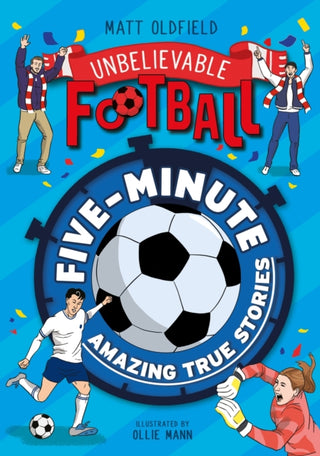Cover image for 9781526367013 - Five-Minute Amazing True Football Stories