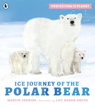 Cover image for 9781529517200 - Protecting the Planet: Ice Journey of the Polar Bear