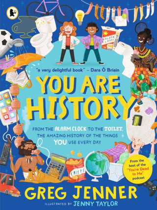 Cover image for 9781529523003 - You Are History: From the Alarm Clock to the Toilet, the Amazing History of the Things You Use Every Day
