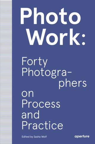 Cover image for 9781597114592 - PhotoWork: Forty Photographers on Process and Practice