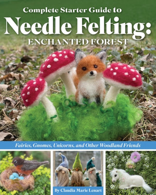 Cover image for 9781639810413 - Complete Starter Guide to Needle Felting: Enchanted Forest