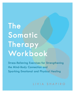Cover image for 9781646040957 - The Somatic Therapy Workbook