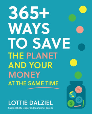 Cover image for 9781761500015 - 365+ Ways to Save the Planet and Your Money at the Same Time