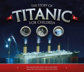 Cover image for 9781783123353 - The Story of the Titanic for Children