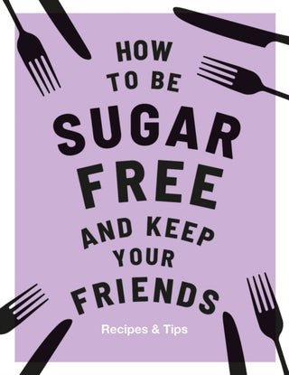 Cover image for 9781787136267 - How to be Sugar-Free and Keep Your Friends