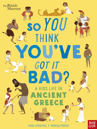 Cover image for 9781788004794 - British Museum: So You Think You've Got It Bad? A Kid's Life in Ancient Greece