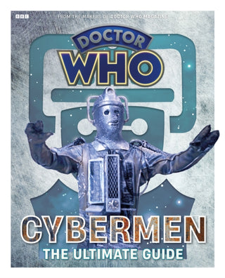 Cover image for 9781804912911 - Doctor Who: Cybermen - The Ultimate Guide