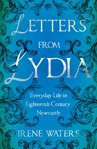 Cover image for 9781805145257 - Letters from Lydia: Everyday Life in Eighteenth Century Newcastle