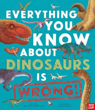 Cover image for 9781839941771 - Everything You Know About Dinosaurs is Wrong!