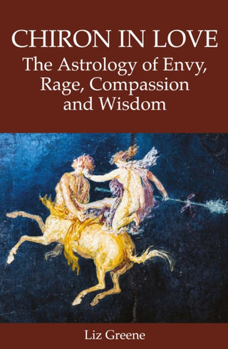 Cover image for 9781910531969 - Chiron in Love: The Astrology of Envy, Rage, Compassion and Wisdom
