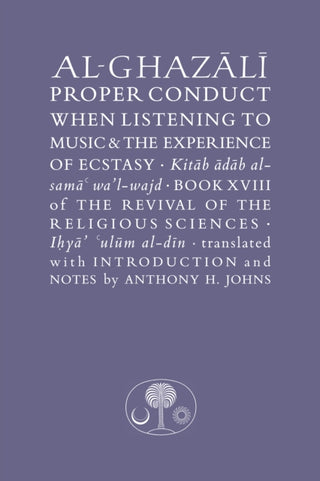 Cover image for 9781911141556 - Al-Ghazali on Proper Conduct when Listening to Music and the Experience of Ecstasy
