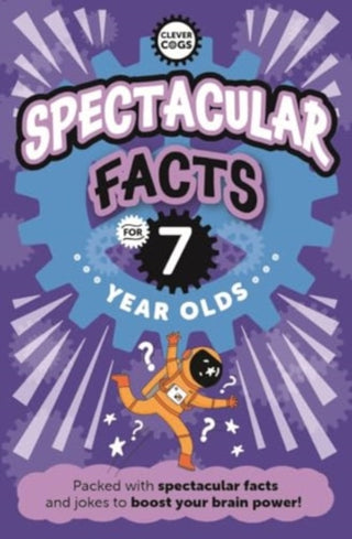 Cover image for 9781915613486 - Spectacular Facts For Seven Year Olds