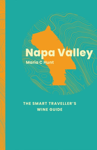 Cover image for 9781917084604 - Napa Valley: The Smart Traveller's Wine Guide
