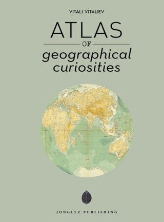 Cover image for 9782361955304 - Atlas of Geographical Curiosities