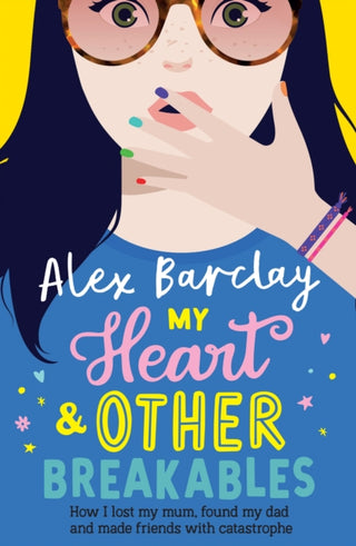 Cover image for 9780008295202 - My Heart & Other Breakables: How I lost my mum, found my dad, and made friends with catastrophe