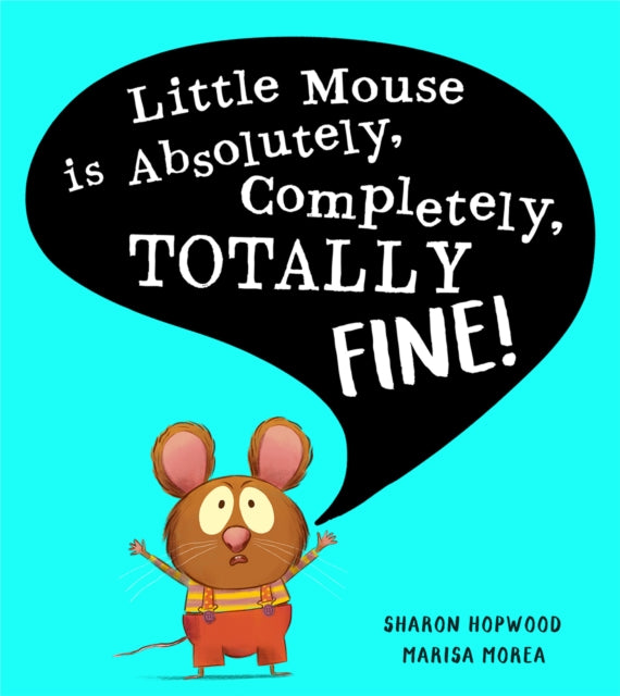 Cover image for 9780008538606 - Little Mouse is Absolutely, Completely, Totally Fine!