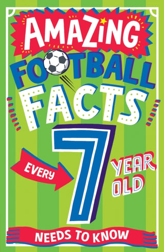 Cover image for 9780008615741 - AMAZING FOOTBALL FACTS EVERY 7 YEAR OLD NEEDS TO KNOW