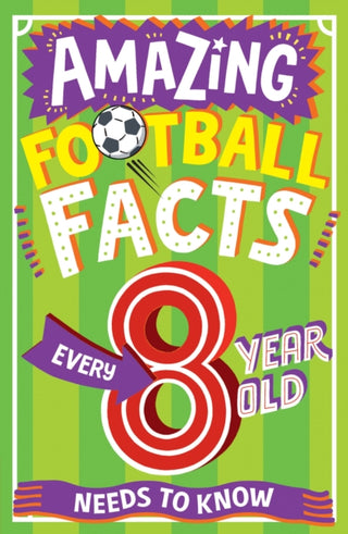 Cover image for 9780008615789 - AMAZING FOOTBALL FACTS EVERY 8 YEAR OLD NEEDS TO KNOW
