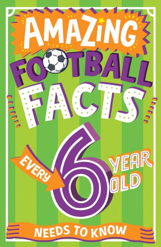 Cover image for 9780008648299 - Amazing Football Facts Every 6 Year Old Needs to Know