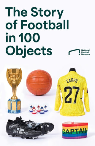 Cover image for 9780008729141 - The Story of Football in 100 Objects