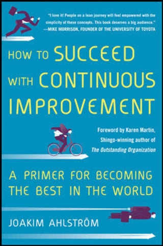 Supplemental image for 9780071835237 - How to Succeed with Continuous Improvement: A Primer for Becoming the Best in the World