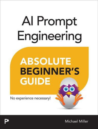 Cover image for 9780135570463 - AI Prompt Engineering Absolute Beginner’s Guide