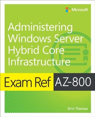 Cover image for 9780137729265 - Exam Ref AZ-800 Administering Windows Server Hybrid Core Infrastructure