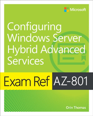 Cover image for 9780137729494 - Exam Ref AZ-801 Configuring Windows Server Hybrid Advanced Services