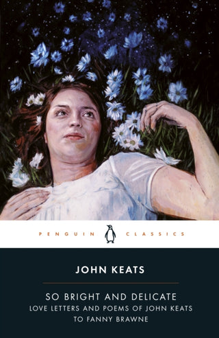 Cover image for 9780141442471 - So Bright and Delicate: Love Letters and Poems of John Keats to Fanny Brawne