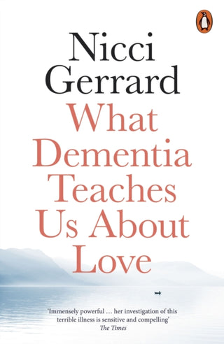 Cover image for 9780141986432 - What Dementia Teaches Us About Love
