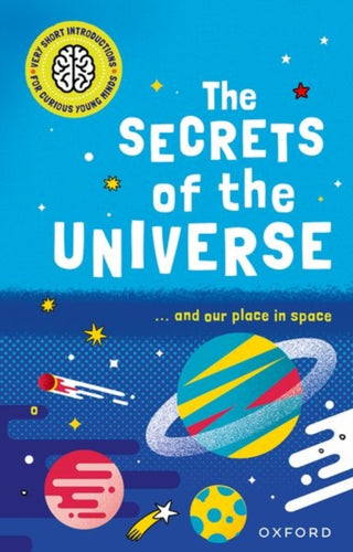 Cover image for 9780192779212 - Very Short Introductions for Curious Young Minds: The Secrets of the Universe