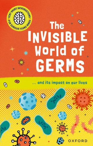 Cover image for 9780192779236 - Very Short Introductions for Curious Young Minds: The Invisible World of Germs