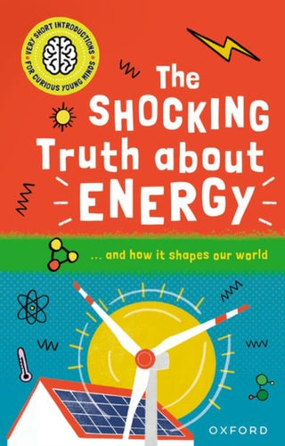 Cover image for 9780192782915 - Very Short Introductions for Curious Young Minds: The Shocking Truth about Energy